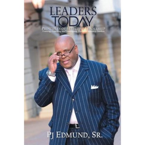 Leaders Today Principles Of Effective Leadership Paperback Xlibris