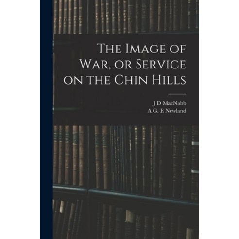 영문도서 The Image of war or Service on the Chin Hills Paperback Legare