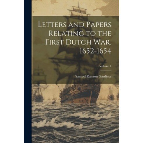 영문도서 Letters and Papers Relating to the First Dutch war 1652 1654