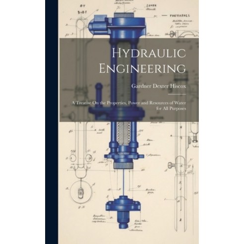 영문도서 Hydraulic Engineering A Treatise On the Properties Power and