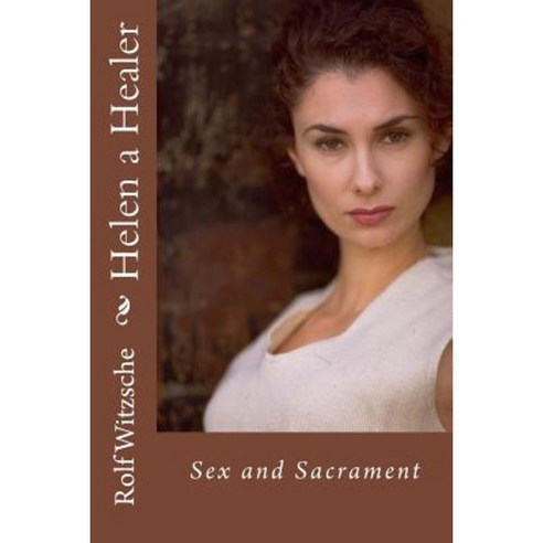Helen A Healer Sex And Sacrament Paperback Createspace Independent