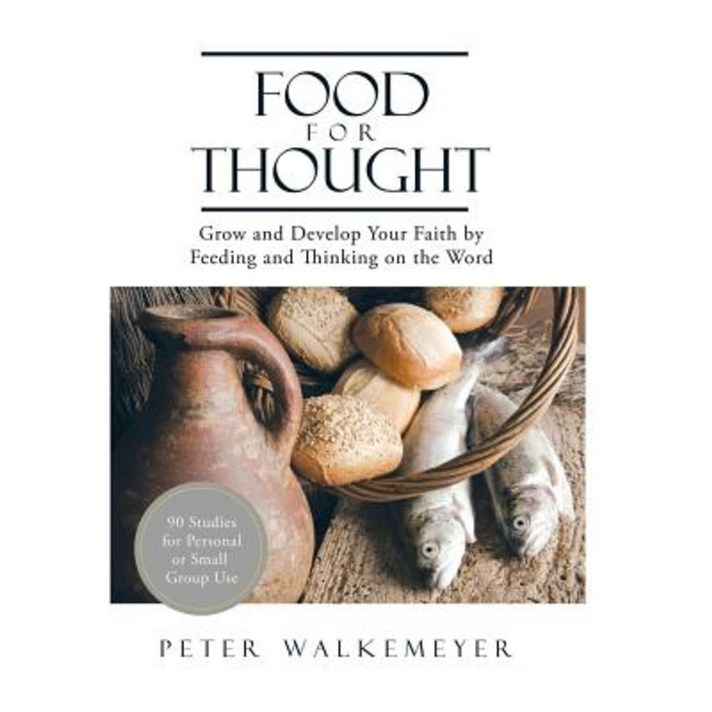 Food for Thought: Grow and Develop Your Faith by Feeding and Thinking on the Word Hardcover, Xlibris Corporation