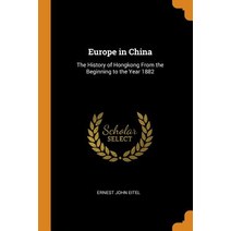 (영문도서) Europe in China: The History of Hongkong From the Beginning to the Year 1882 Paperback, Franklin Classics, English, 9780342013029