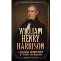 William Henry Harrison: A Fascinating Biography of the 9th United States President Paperback, Independently Published, English, 9798712411825