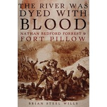 The River Was Dyed with Blood: Nathan Bedford Forrest and Fort Pillow Hardcover, University of Oklahoma Press