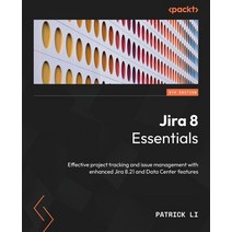 (영문도서) Jira 8 Essentials - Sixth Edition: Effective project tracking and issue management with enhan... Paperback, Packt Publishing, English, 9781803232652