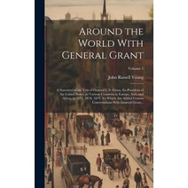 (영문도서) Around the World With General Grant: A Narrative of the Visit of General U.S. Grant Ex-presi... Hardcover, Legare Street Press, English, 9781020500626