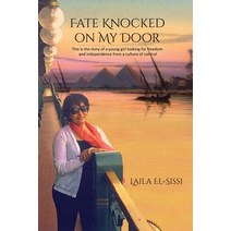 (영문도서) Fate Knocked on My Door: A Story of a Young Girl Looking for Freedom and Independance from a ... Paperback, Laila R. El-Sissi, English, 9780990335405