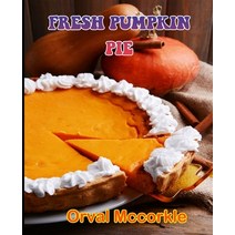 (영문도서) Fresh Pumpkin Pie: 150 recipe Delicious and Easy The Ultimate Practical Guide Easy bakes Reci... Paperback, Independently Published, English, 9798532238183