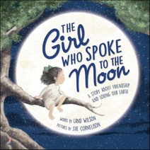 The Girl Who Spoke to the Moon: A Story about Friendship and Loving Our Earth, Little Pickle Pr