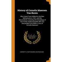 History of Cornelis Maessen Van Buren: Who Came From Holland to the New Netherlands in 1631 and His... Hardcover, Franklin Classics