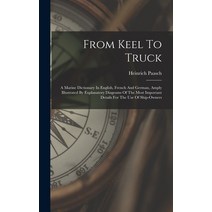 (영문도서) From Keel To Truck: A Marine Dictionary In English French And German Amply Illustrated By E... Hardcover, Legare Street Press, 9781016447522