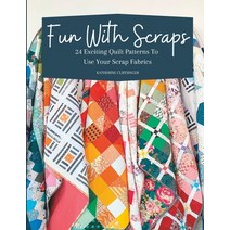 (영문도서) Fun with Scraps: 24 Fun Quilt Patterns To Use Up Your Scrap Fabrics Paperback, Independently Published, English, 9798368058856