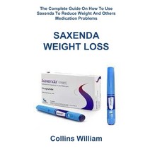 SAXENDA WEIGHT LOSS: The Complete Guide On How To Use Saxenda Reduce Weight And Others Medication Pr