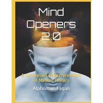 Mind Openers 2.0: A Conceptual Reinterpretation of Modern Physics Paperback, Independently Published