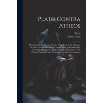 (영문도서) Plato Contra Atheos: Plato Against the Atheists; Or the Tenth Book of the Dialogue On Laws ... Paperback, Legare Street Press, English, 9781021644978