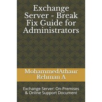 (영문도서) Exchange Server - Break Fix Guide for Administrators: Exchange Server: On-Premises & Online S... Paperback, Independently Published, English, 9781797569949