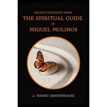 Golden Thoughts from The Spiritual Guide of Miguel Molinos: The Quietist Paperback, Alicia Editions