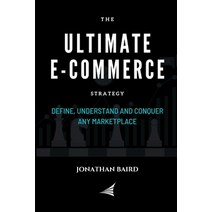 The Ultimate e-Commerce Strategy: Define Understand and Conquer Any Marketplace Paperback, Independently Published, English, 9798648254138