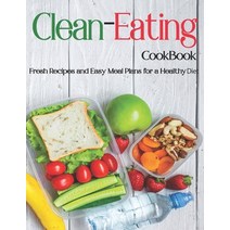 Clean-Eating: Fresh Recipes and Easy Meal Plans for a Healthy Diet Paperback, Independently Published
