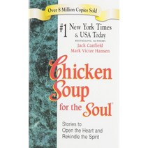 Chicken Soup for the Soul:Stories to Open the Heart and Rekindle the Spirit, Chicken Soup for the Soul, Canfield, Jack(저),Chicken So.., Chicken Soup for the Soul