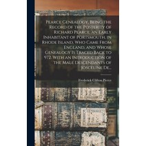 (영문도서) Pearce Genealogy Being the Record of the Posterity of Richard Pearce an Early Inhabitant of... Hardcover, Legare Street Press