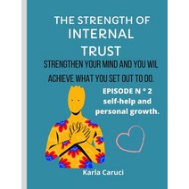 (영문도서) The Strength of Internal Trust: Strengthen your mind and you will achieve what you set out to... Paperback, Independently Published, English, 9798723061927