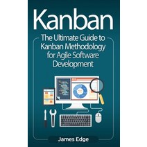 (영문도서) Kanban: The Ultimate Guide to Kanban Methodology for Agile Software Development Hardcover, Bravex Publications