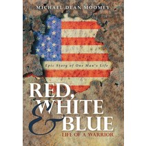 Red White & Blue: Life of a Warrior Hardcover, Archway Publishing