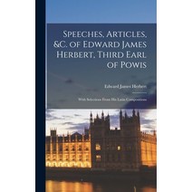 (영문도서) Speeches Articles &c. of Edward James Herbert Third Earl of Powis: With Selections From Hi... Hardcover, Legare Street Press, English, 9781019073643
