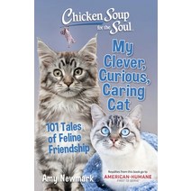 (영문도서) Chicken Soup for the Soul: My Clever Curious Caring Cat: 101 Tales of Feline Friendship Paperback, Chicken Soup for the Soul, English, 9781611590791
