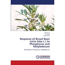 (영문도서) Response of Broad Bean (vicia faba L.) to Phosphorus and Molybdenum Paperback, LAP Lambert Academic Publis..., English, 9786205513231