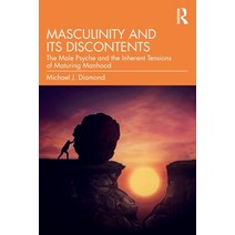 (영문도서) Masculinity and Its Discontents: The Male Psyche and the Inherent Tensions of Maturing Manhood Paperback, Routledge, English, 9780367724047