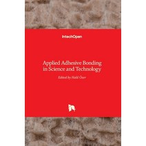 (영문도서) Applied Adhesive Bonding in Science and Technology Hardcover, Intechopen, English, 9789535138396