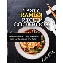 (영문도서) Tasty Ramen Recipe Cookbook: Easy Recipes to Cook Ramen at Home for Beginners and Pros Paperback, Independently Published, English, 9781095351208