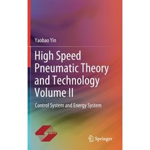 (영문도서) High Speed Pneumatic Theory and Technology Volume II: Control System and Energy System Hardcover, Springer, English, 9789811522017