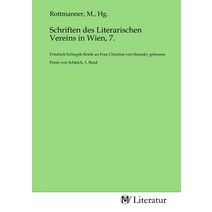 Schriften des Literarischen Vereins in Wien 7.: Friedrich Schlegels Briefe an Frau Christine von St