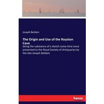 The Origin and Use of the Royston Cave: being the substance of a sketch some time since presented to... Paperback, Hansebooks, English, 9783337426705