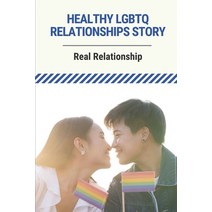 (영문도서) Healthy LGBTQ Relationships Story: Real Relationship: Lgbtq Relationship Paperback, Independently Published, English, 9798518555792