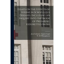 (영문도서) Essays on the Effects of Iodine in Scrofulous Diseases Including an Inquiry Into the Mode of... Paperback, Legare Street Press, English, 9781014765406