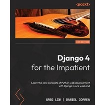 Django 4 for the Impatient, Lim, Greg(저),Packt Publishin.., Packt Publishing