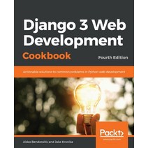 (영문도서) Django 3 Web Development Cookbook: Fourth Edition Paperback, Packt Publishing, English, 9781838987428