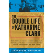 (영문도서) The Double Life of Katharine Clark: The Untold Story of the American Journalist Who Brought t... Paperback, Sourcebooks, English, 9781728248417