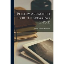 (영문도서) Poetry Arranged for the Speaking Choir Paperback, Hassell Street Press, English, 9781013396069