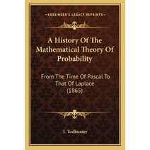 A History Of The Mathematical Theory Of Probability: From The Time Of Pascal To That Of Laplace (1865) Paperback, Kessinger Publishing