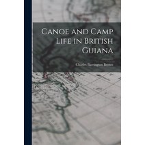 (영문도서) Canoe and Camp Life in British Guiana Paperback, Legare Street Press, English, 9781015663923