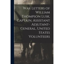 (영문도서) War Letters of William Thompson Lusk Captain Assistant Adjutant-general United States Volu... Paperback, Legare Street Press, English, 9781019007396