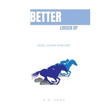 (영문도서) Better Loosen Up: Feel Good Poetry Paperback, Xlibris Au, English, 9781669832232