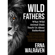 (영문도서) Wild Fathers: What Wild Animal Dads Teach Us about Fatherhood Hardcover, New Holland Publishers, English, 9781925546729