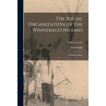 (영문도서) The Social Organization of the Winnebago Indians: an Interpretation; bulletin 10 n.05 Paperback, Legare Street Press, English, 9781015045743